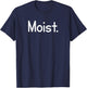 Moist, Funny, Jokes, Sarcastic Sayings T-Shirt - T-Shirt | Navy