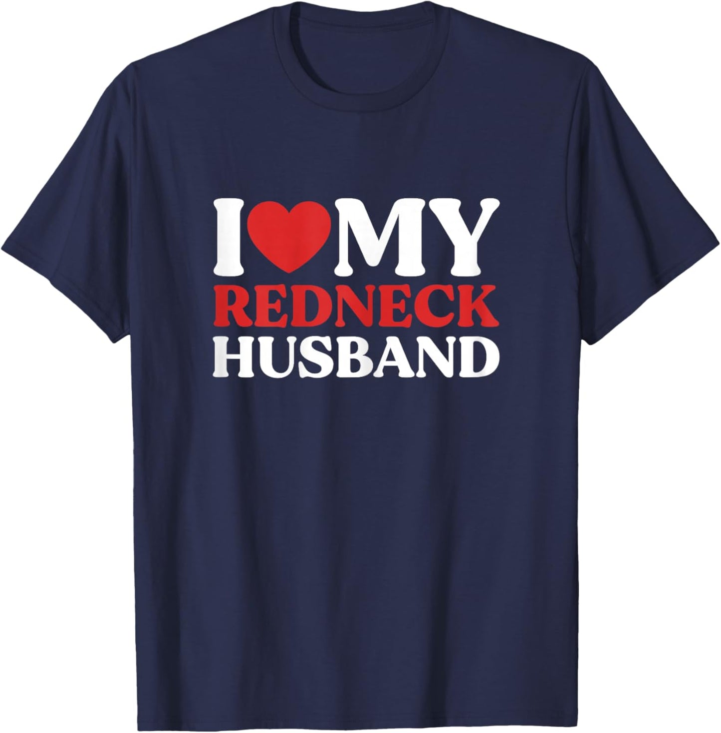 I Love My Redneck Husband Redneck Wife Couple T-Shirt - T-Shirt | Navy