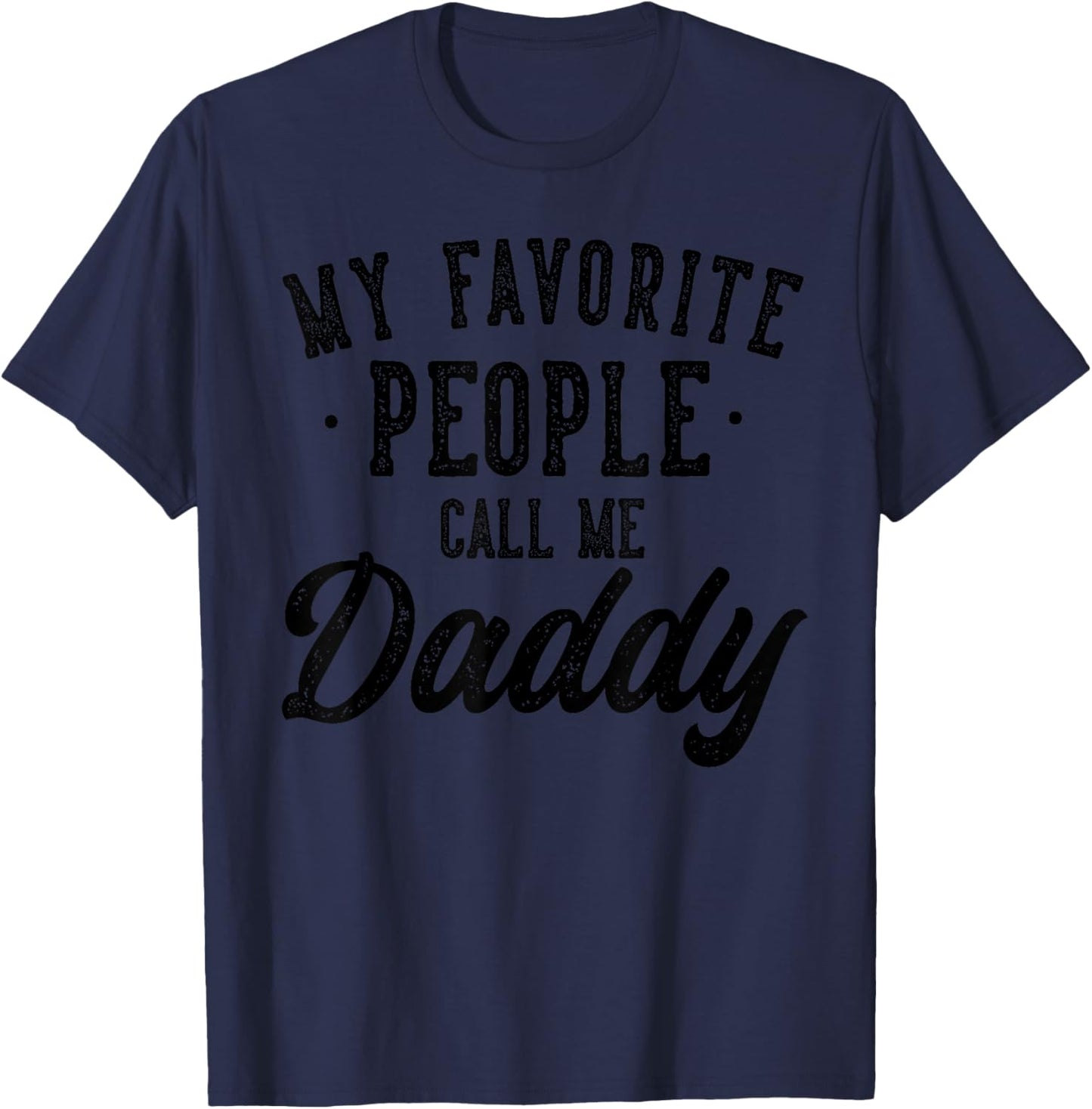 My Favorite People Call Me Daddy Father's Day T-Shirt - T-Shirt | Navy