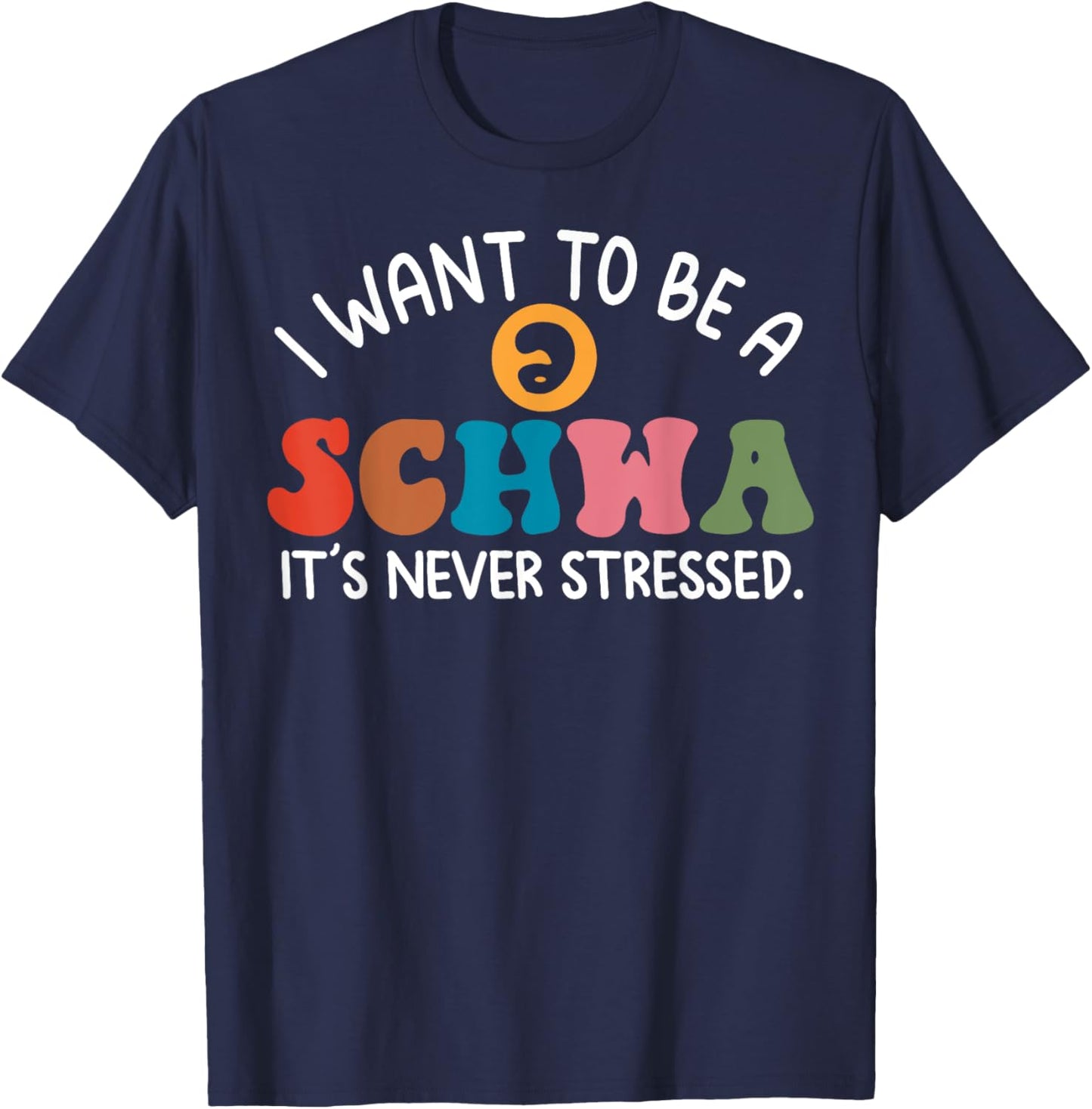 I Want To Be A Schwa It's Never Stressed T-Shirt - T-Shirt | Navy