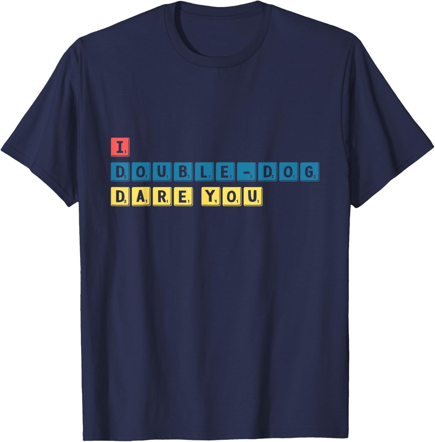 I DOUBLE-DOG dare you T-Shirt - T-Shirt | Navy