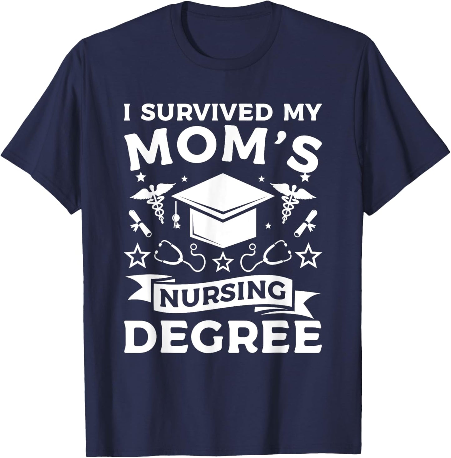 I Survived My Mom's Nursing Degree Nurse Graduation T-Shirt - T-Shirt | Navy