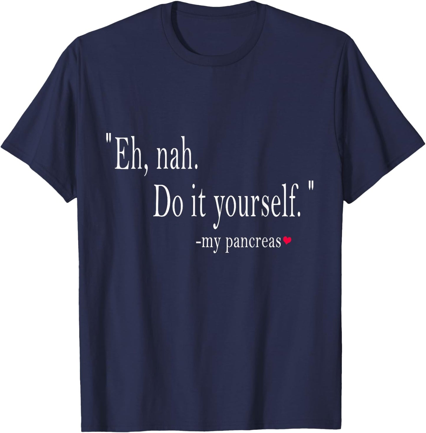 Eh, Nah. Do it yourself My Pancreas T-Shirt - T-Shirt | Navy
