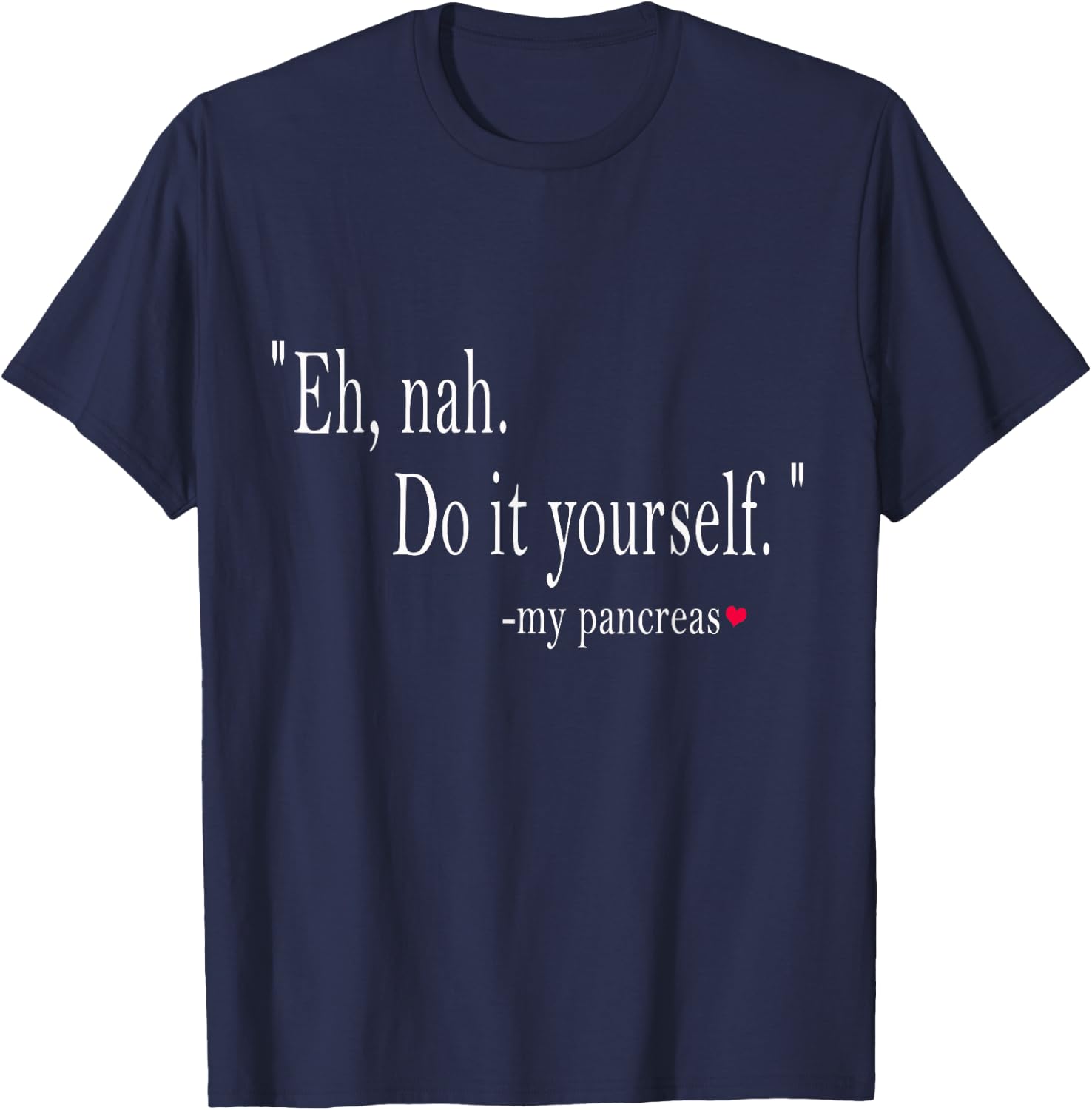 Eh, Nah. Do it yourself My Pancreas T-Shirt - T-Shirt | Navy