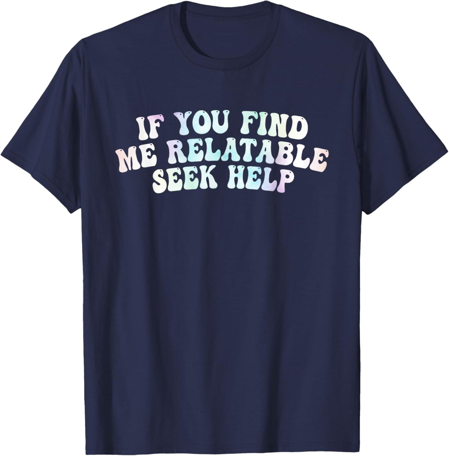 If You Find Me Relatable Seek Help, Funny Meme T-Shirt - T-Shirt | Navy