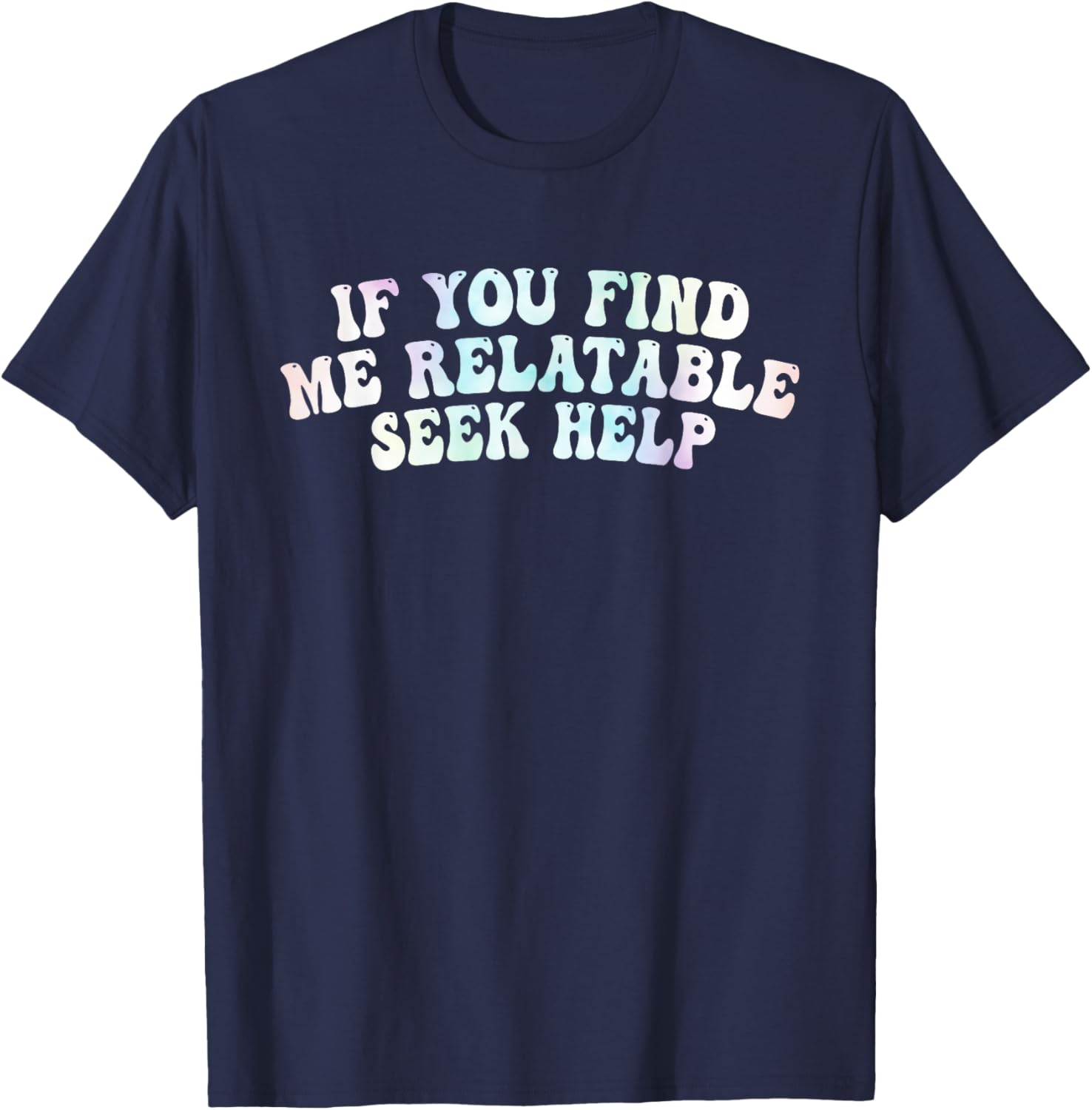 If You Find Me Relatable Seek Help, Funny Meme T-Shirt - T-Shirt | Navy