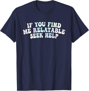If You Find Me Relatable Seek Help, Funny Meme T-Shirt - T-Shirt | Navy