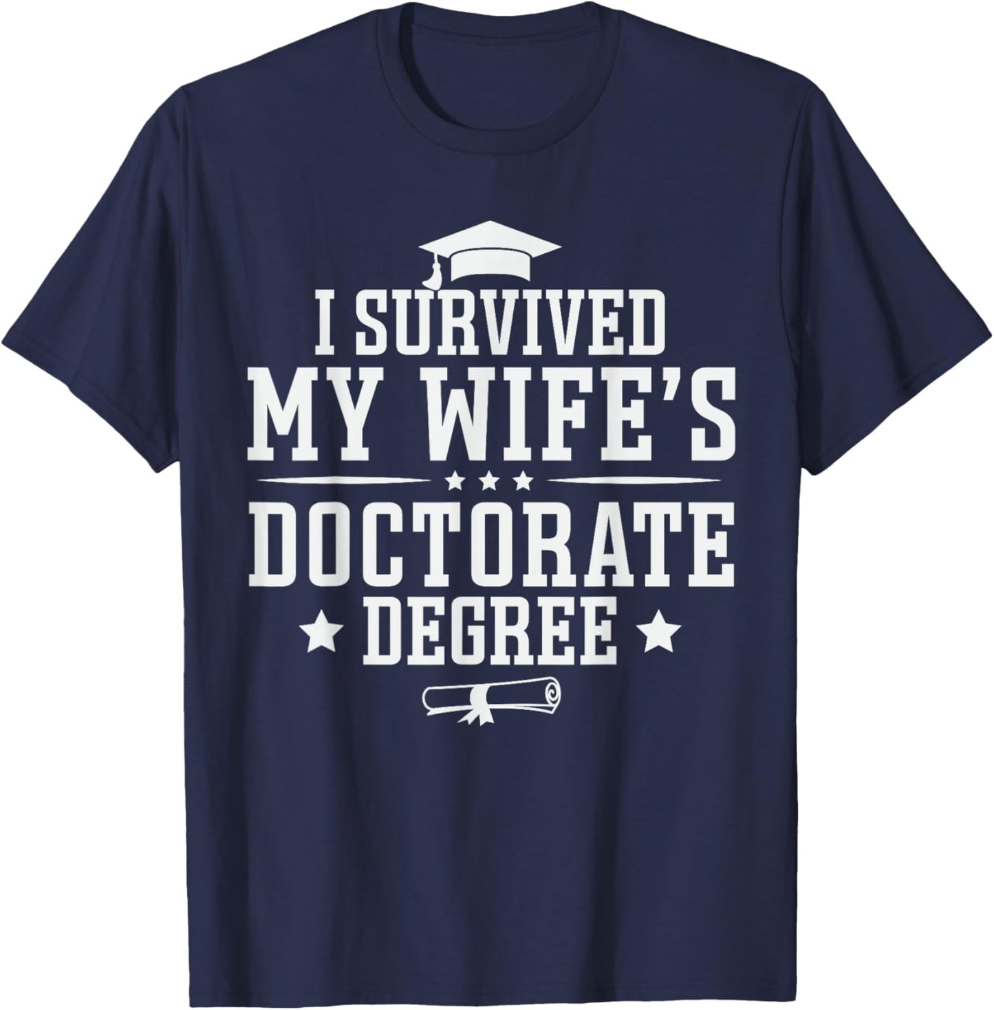 I Survived My Wife's Doctorate Degree Proud Husband Doctoral T-Shirt - T-Shirt | Navy