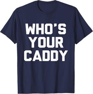 Who's Your Caddy Novelty Golf Gift T-Shirt - T-Shirt | Navy