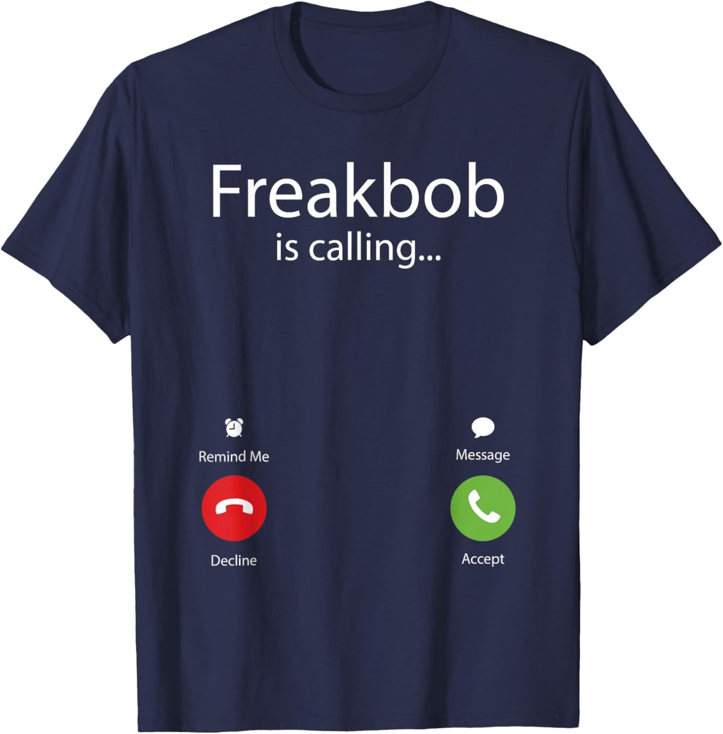 Freakbob Is Calling T-Shirt - T-Shirt | Navy