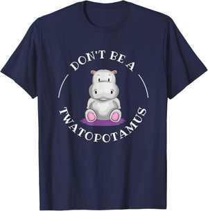 Funny Sarcastic Comical Humor Shirts and Gifts DON'T BE A TWATOPOTAMUS, Sarcastic T-Shirt - T-Shirt | Navy