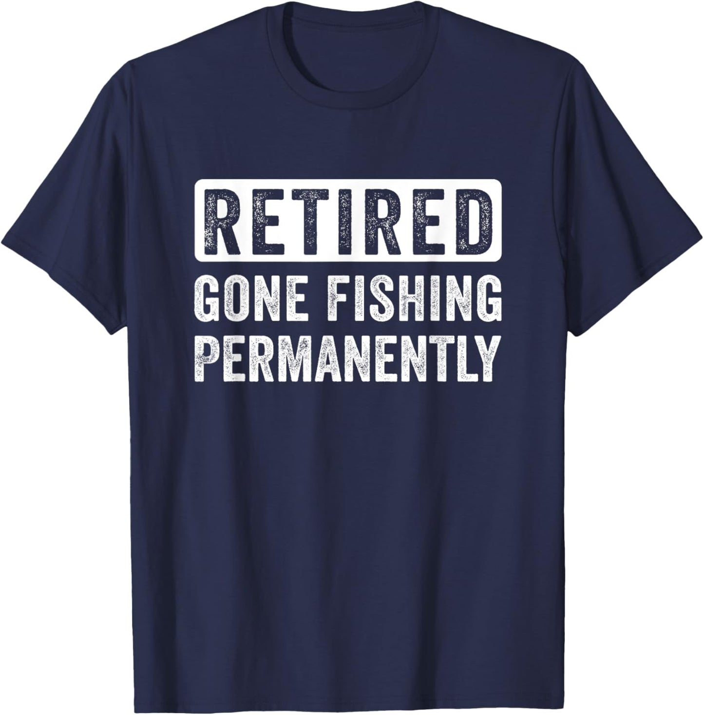 Retired Fisherman, Fishing quote, Funny Fisherman retirement T-Shirt - T-Shirt | Navy