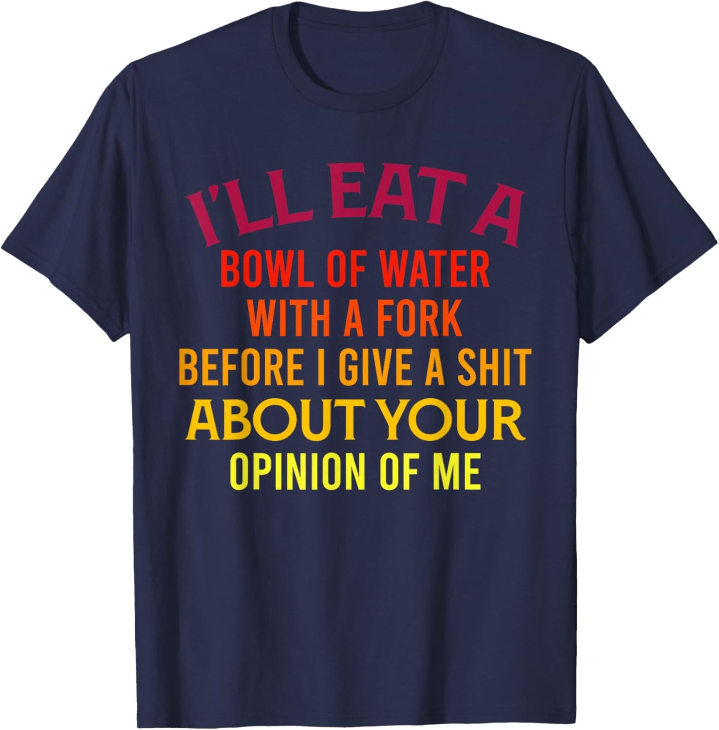 I'll Eat A Bowl Of Water With A Fork Funny Trendy Retro T-Shirt - T-Shirt | Navy