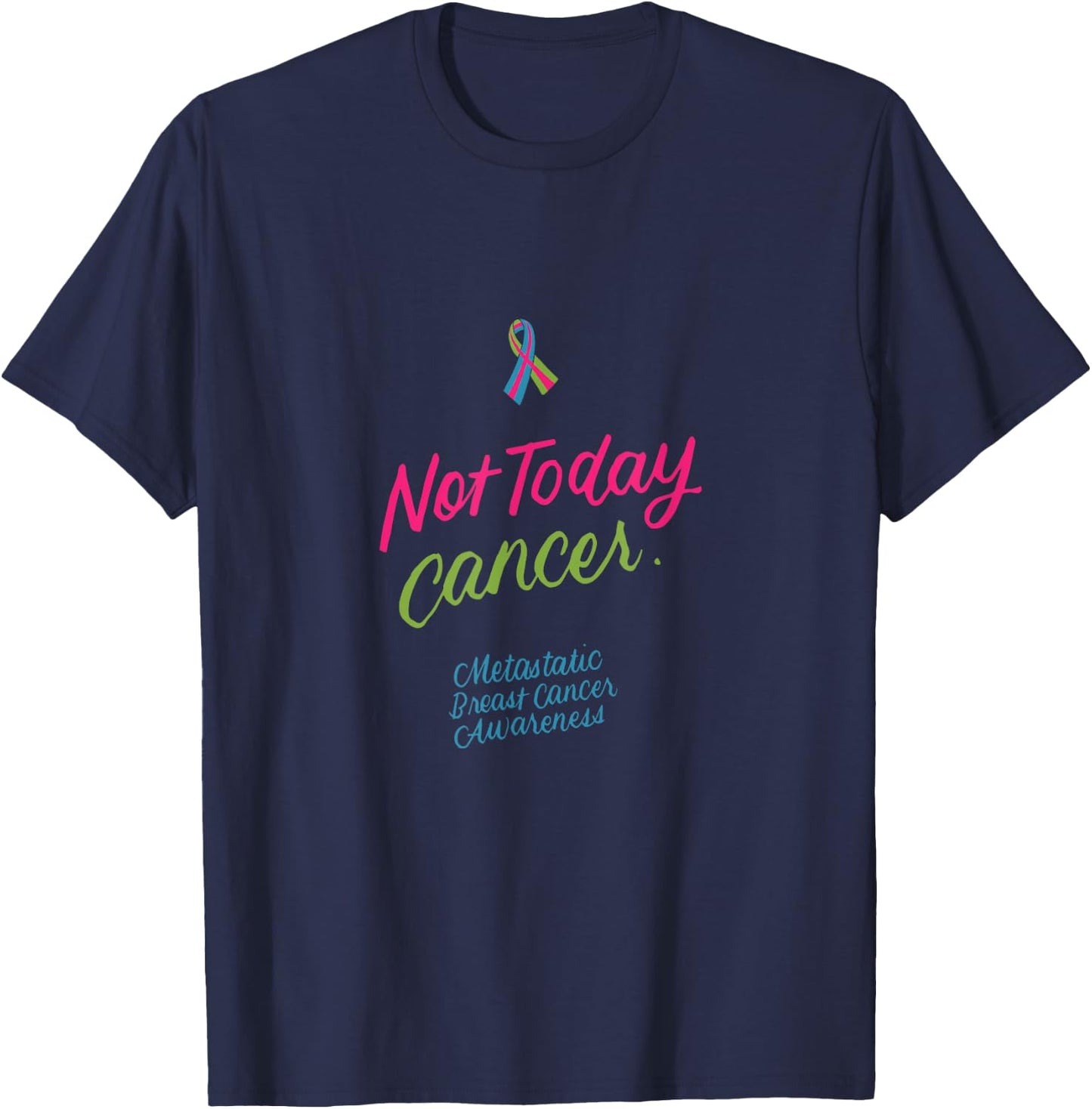 Not Today Cancer Metastatic Breast Cancer Awareness Gifts T-Shirt - T-Shirt | Navy