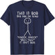 Bob Has No Arms Funny Bob Jokes For Dad Bob Father's Day T-Shirt - T-Shirt | Navy