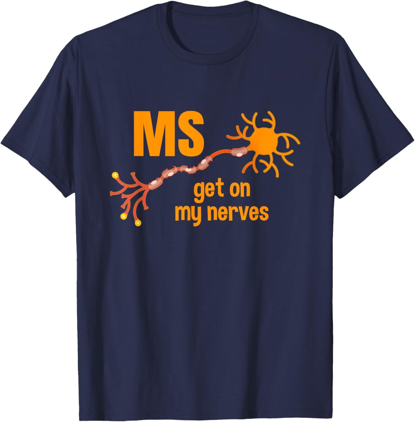 MS Get On My Nerves Multiple Sclerosis Awareness Men Women T-Shirt - T-Shirt | Navy