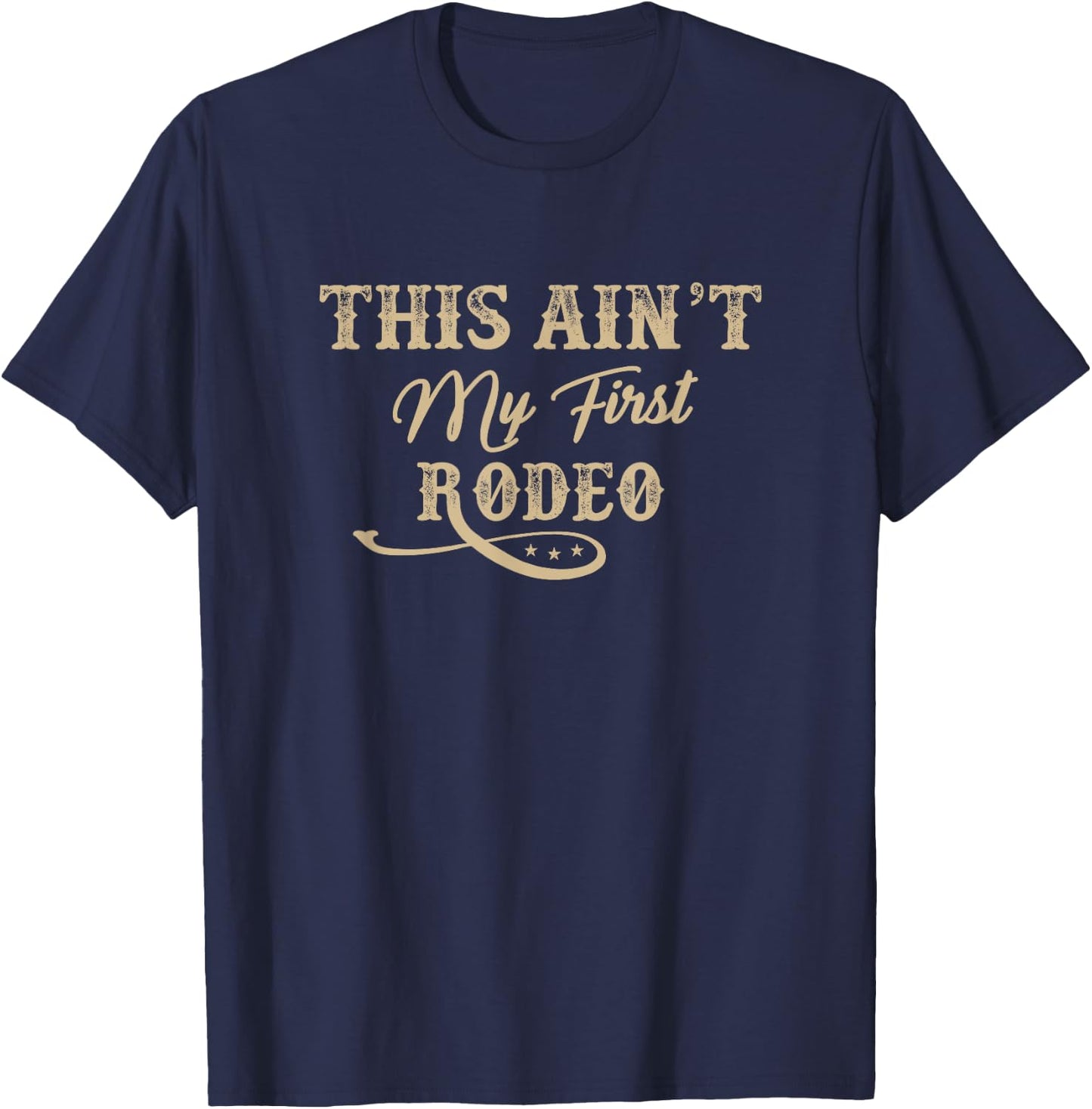 This Ain't my First Rodeo Rodeo - Horse Riding T-Shirt - T-Shirt | Navy