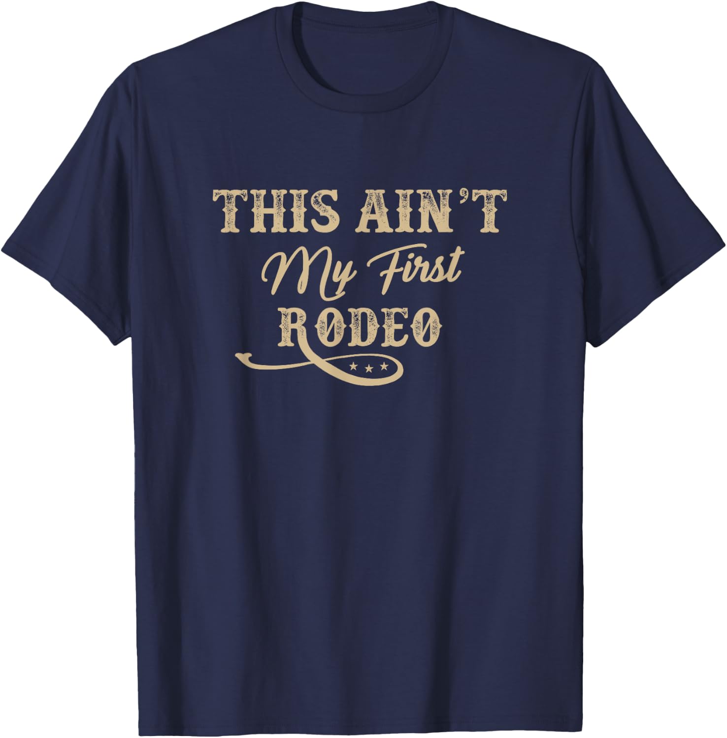 This Ain't my First Rodeo Rodeo - Horse Riding T-Shirt - T-Shirt | Navy