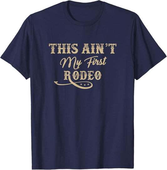 This Ain't my First Rodeo Rodeo - Horse Riding T-Shirt - T-Shirt | Navy