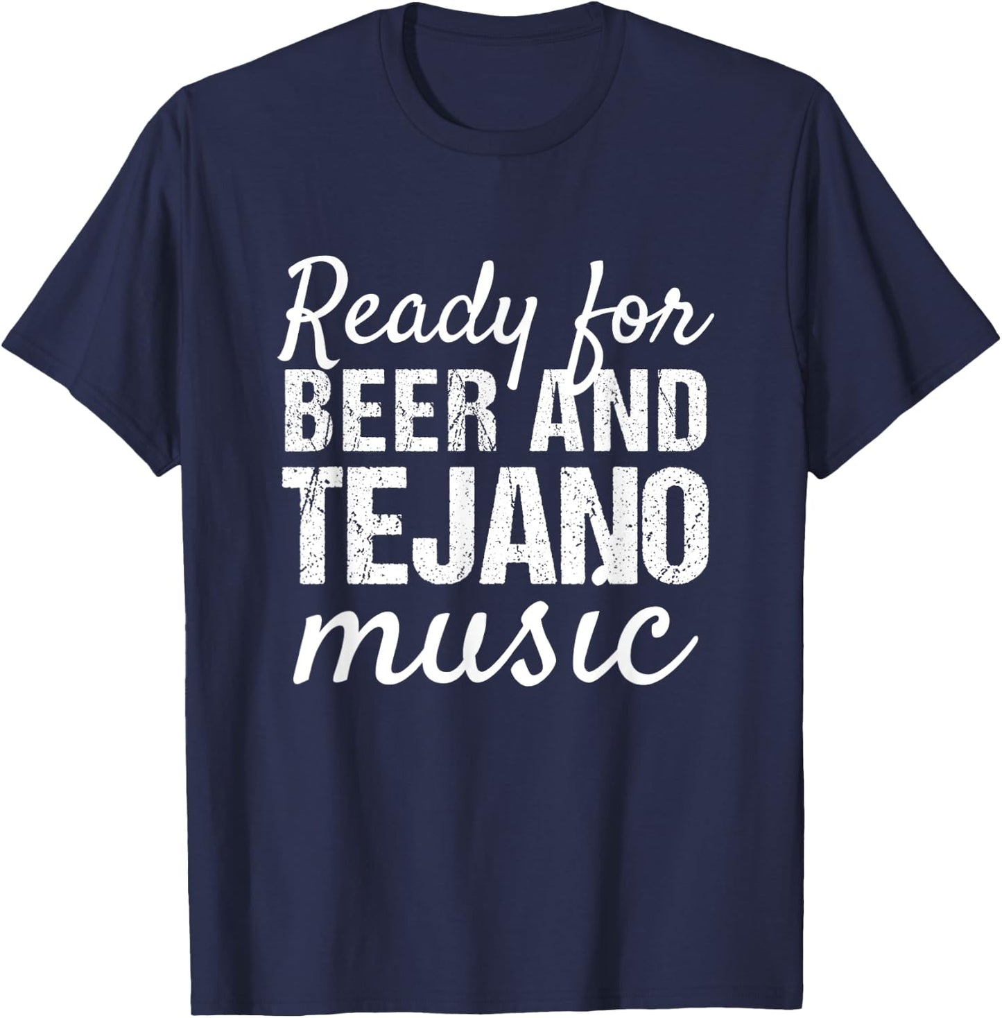 Tejano Shirts | Ready for Beer and Tejano Music T-Shirt - T-Shirt | Navy