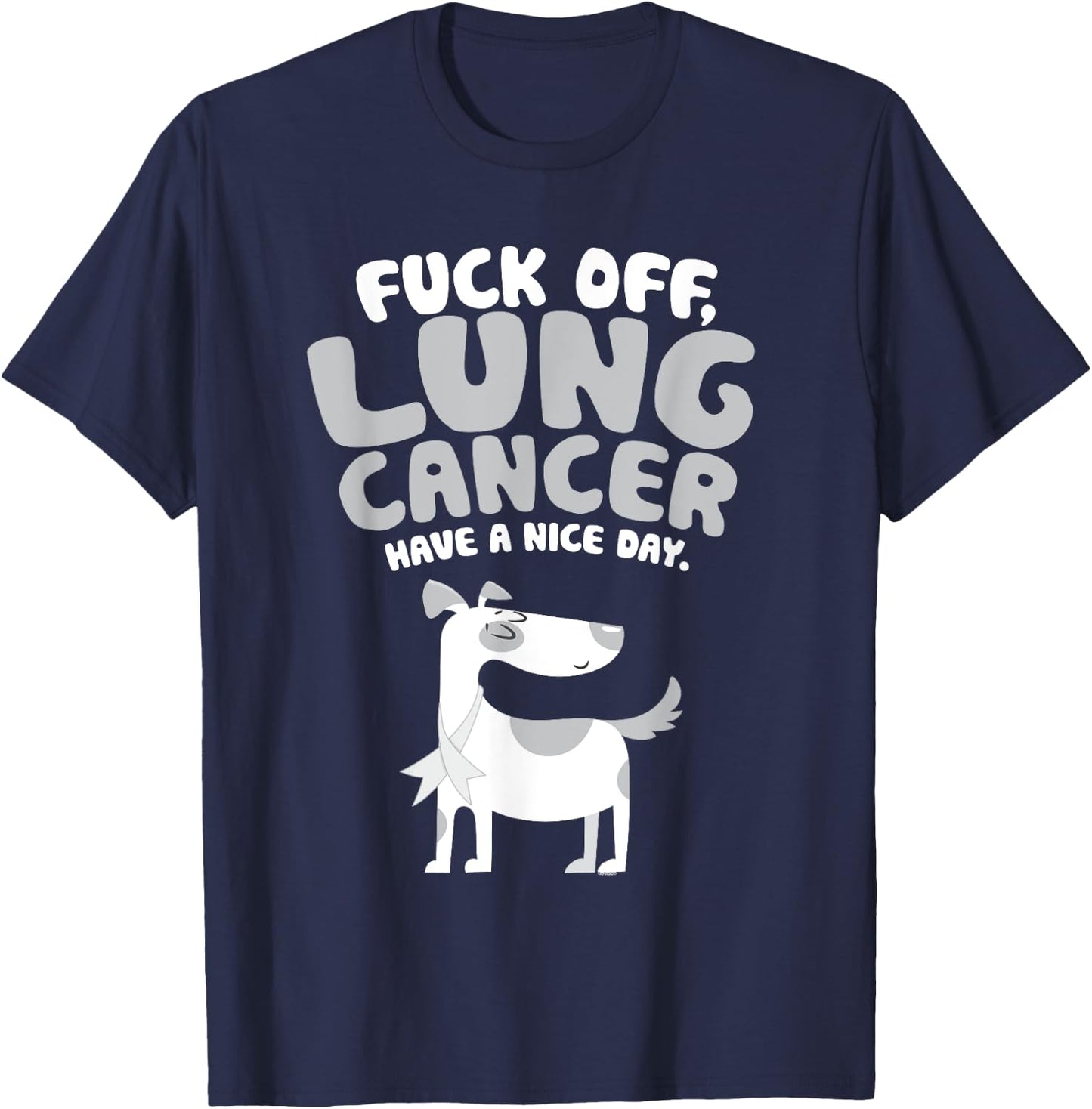 Funny Fuck Off Lung Cancer Quote | Dog T-Shirt - T-Shirt | Navy