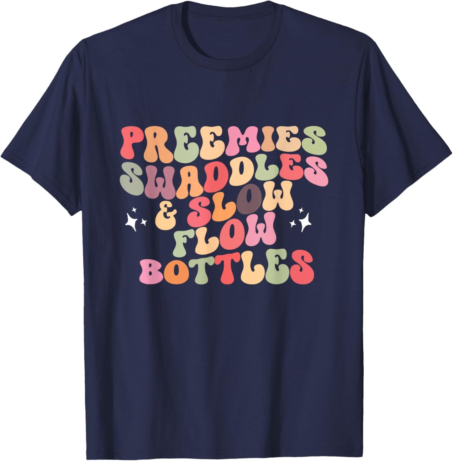 Preemies Swaddles And Slow Flow Bottles NICU Neonatal Nurse T-Shirt - T-Shirt | Navy