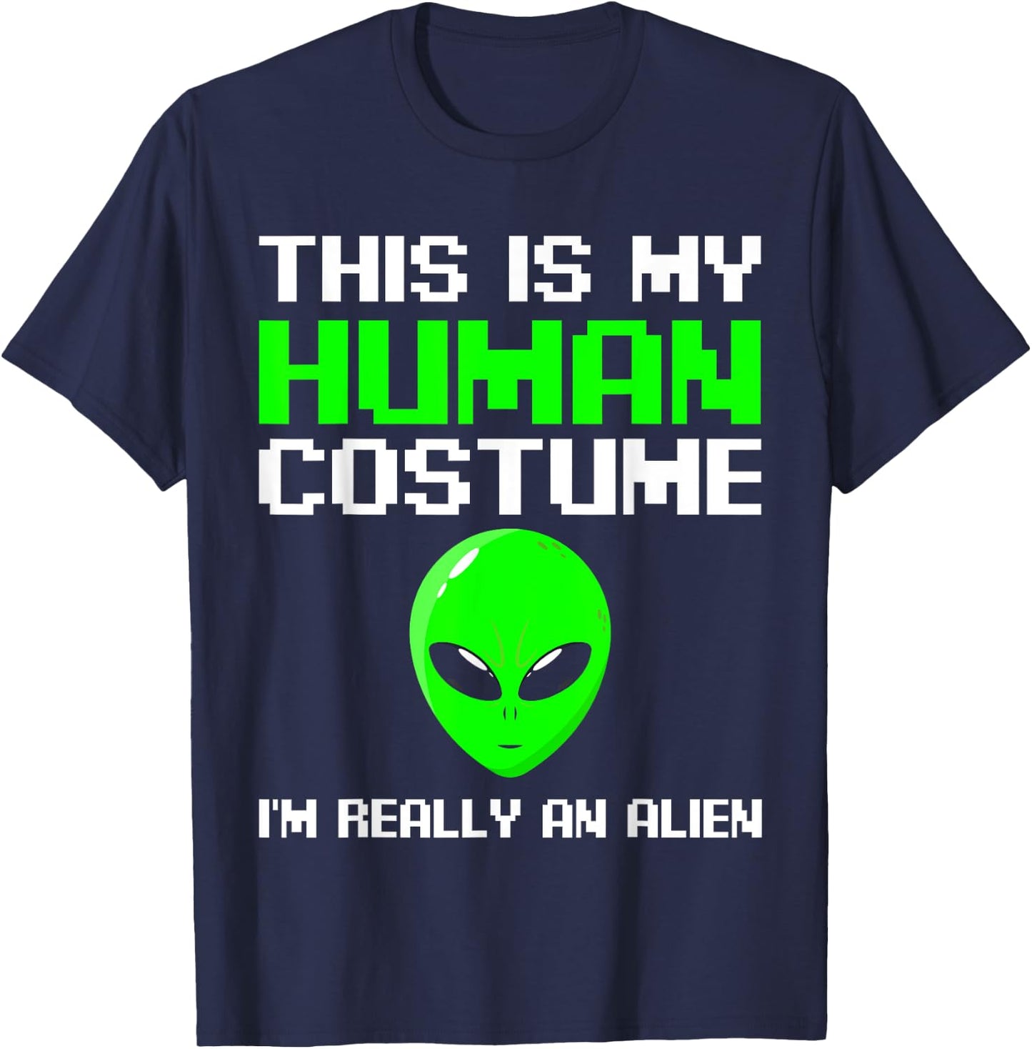 I’m Really An Alien Costume Women, Scary Weird Halloween Kid T-Shirt - T-Shirt | Navy