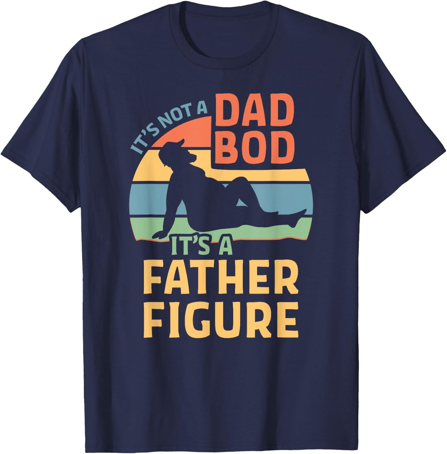 It's Not a Dad Bod It's a Father Figure T-Shirt - T-Shirt | Navy