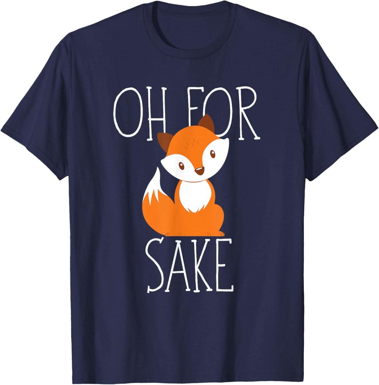oh for fox sake funny Gift animal lover T-Shirt - T-Shirt | Navy