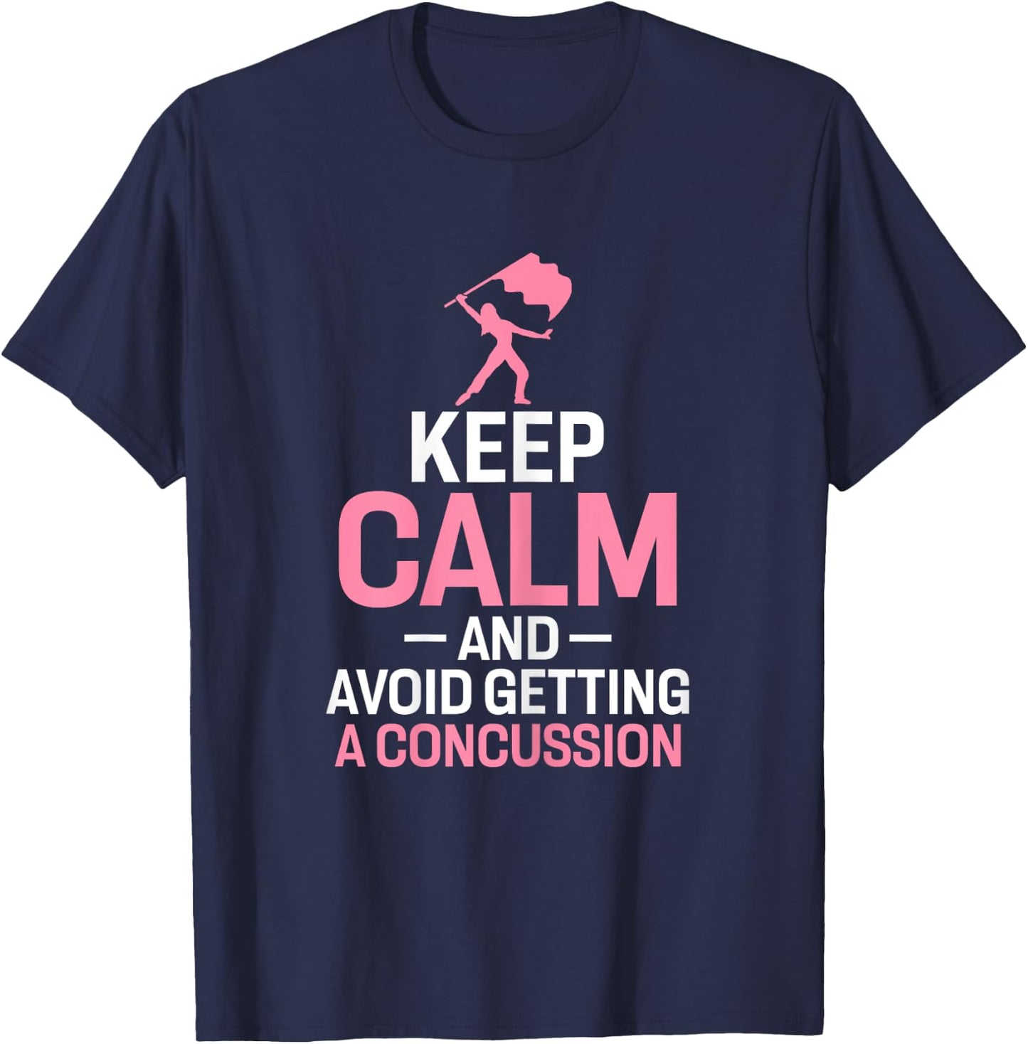 Keep Calm and Avoid Getting A Concussion Funny Colorguard T-Shirt - T-Shirt | Navy