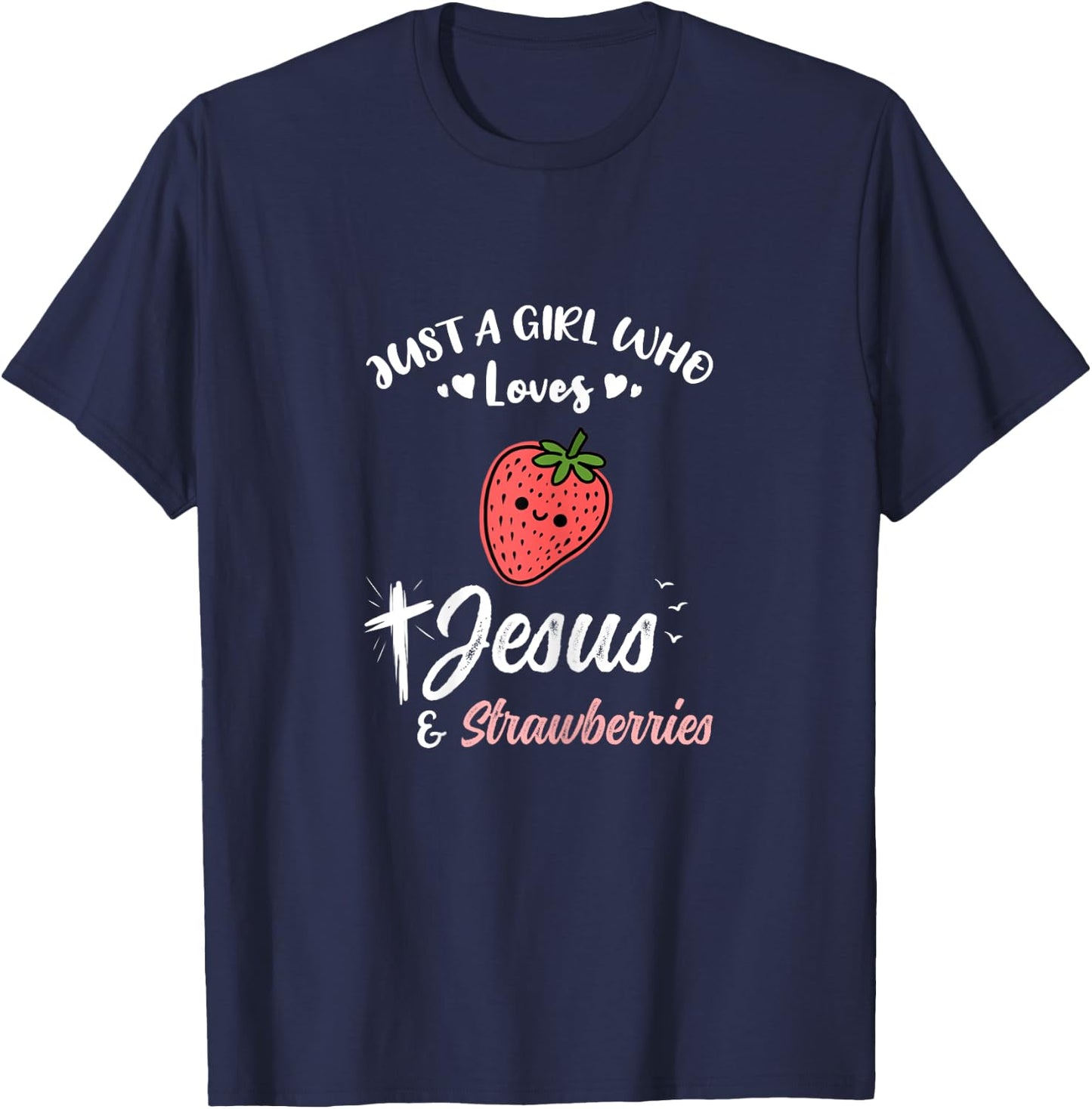 Just A Girl Who Loves Jesus And Strawberries T-Shirt - T-Shirt | Navy