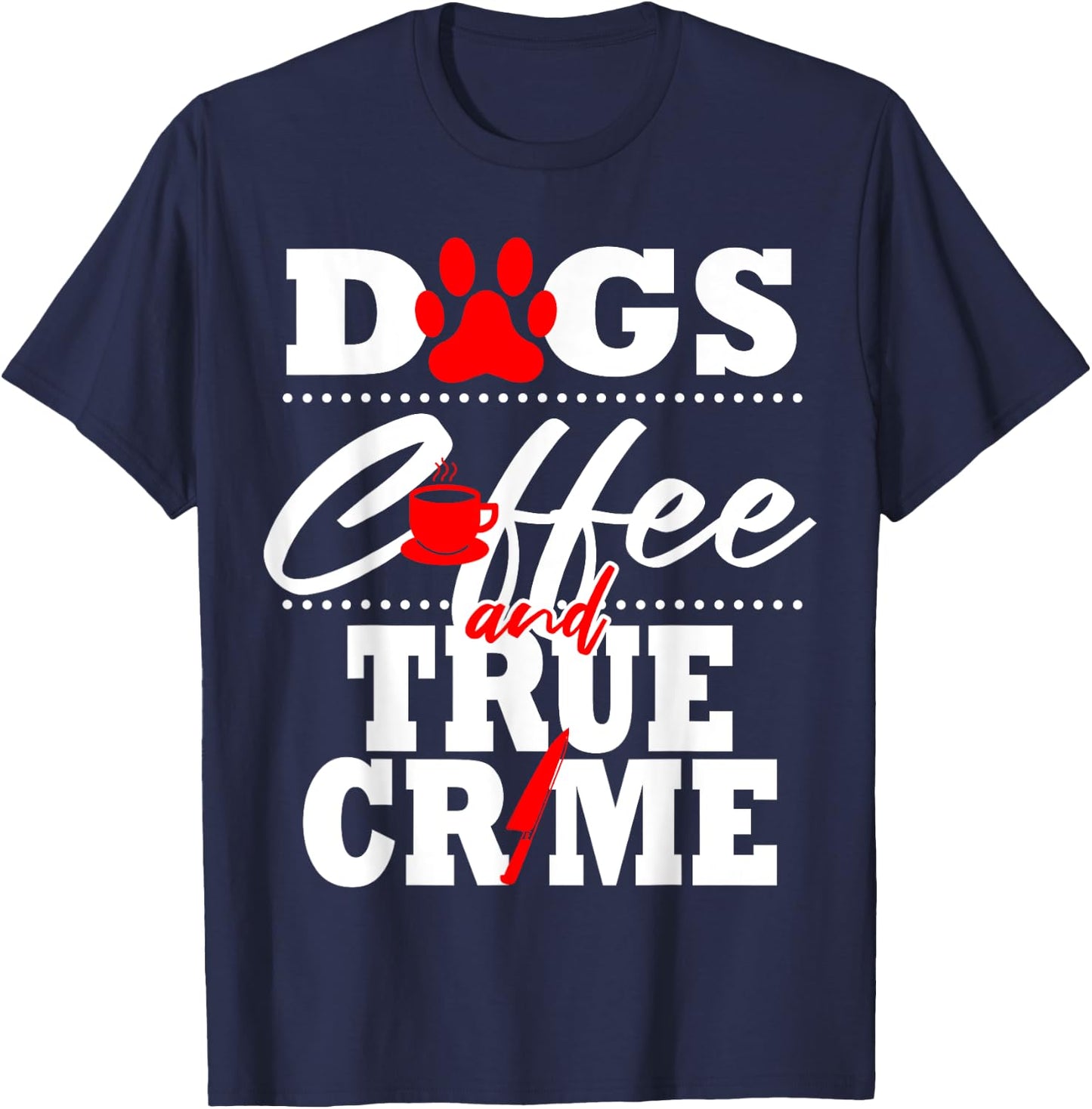 True Crime Fan Dog Mom Dad Funny Coffee Gift Women T-Shirt - T-Shirt | Navy