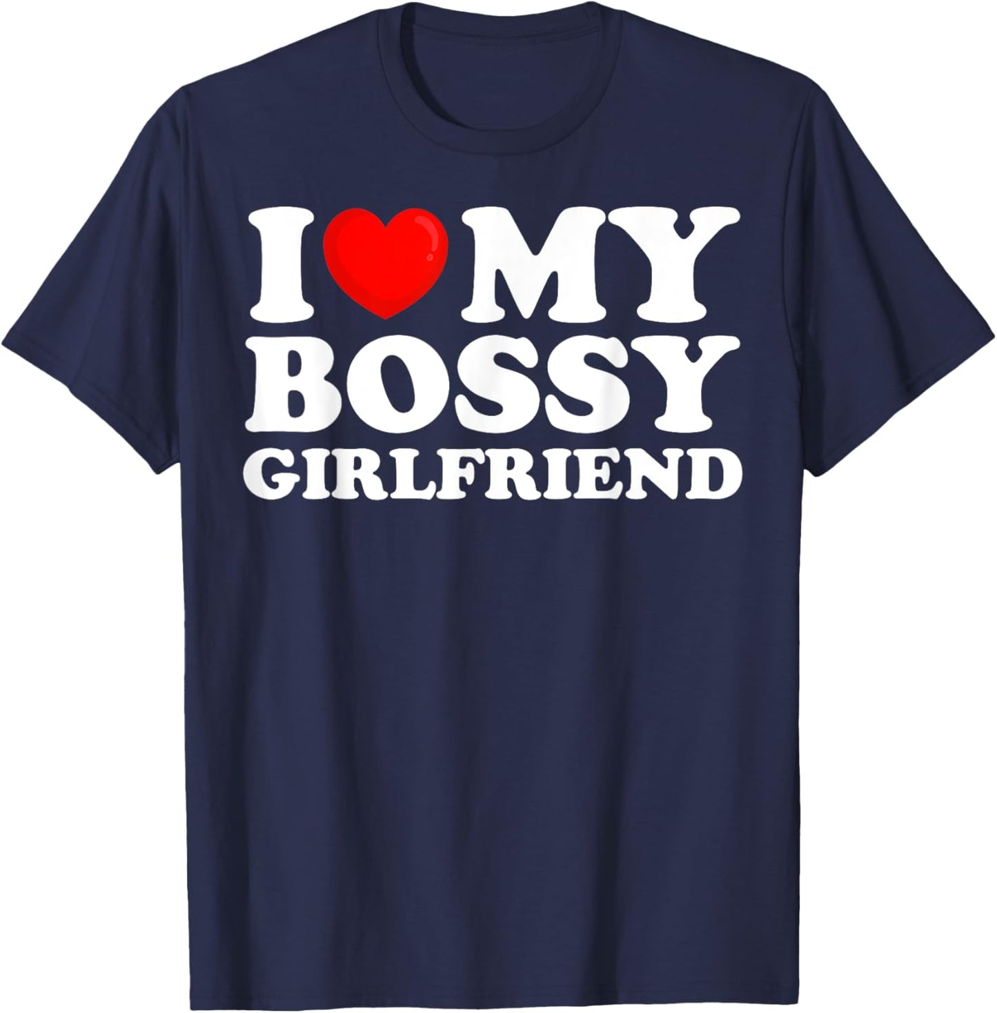 I Love My Bossy Girlfriend I Heart My Hot Girlfriend T-Shirt - T-Shirt | Navy