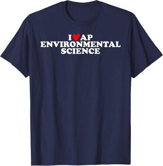 I Love AP Environmental Science T-Shirt - T-Shirt | Navy