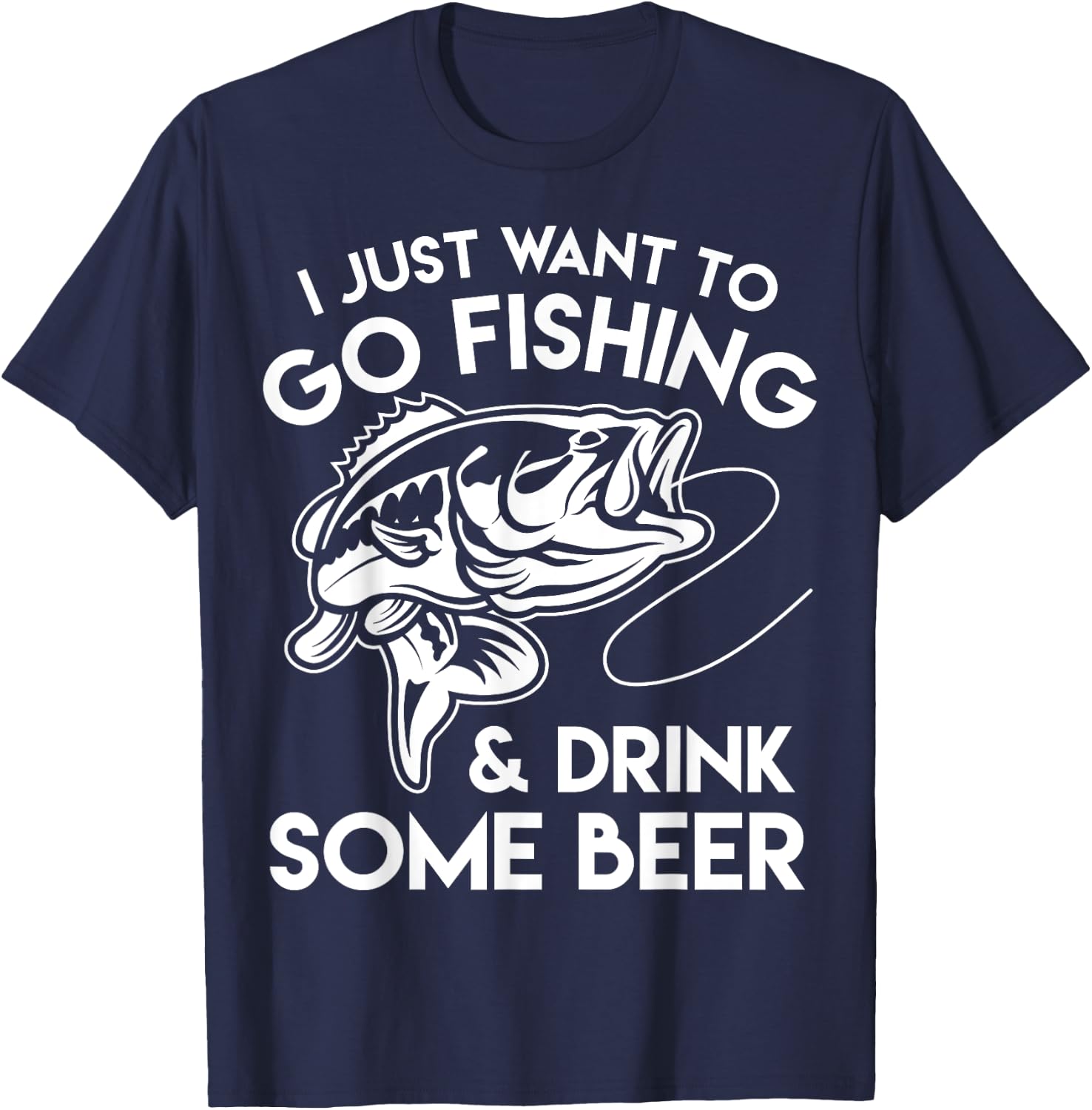 I Just Want To Go Fishing And Drink Some Beer T-Shirt - T-Shirt | Navy