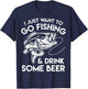 I Just Want To Go Fishing And Drink Some Beer T-Shirt - T-Shirt | Navy