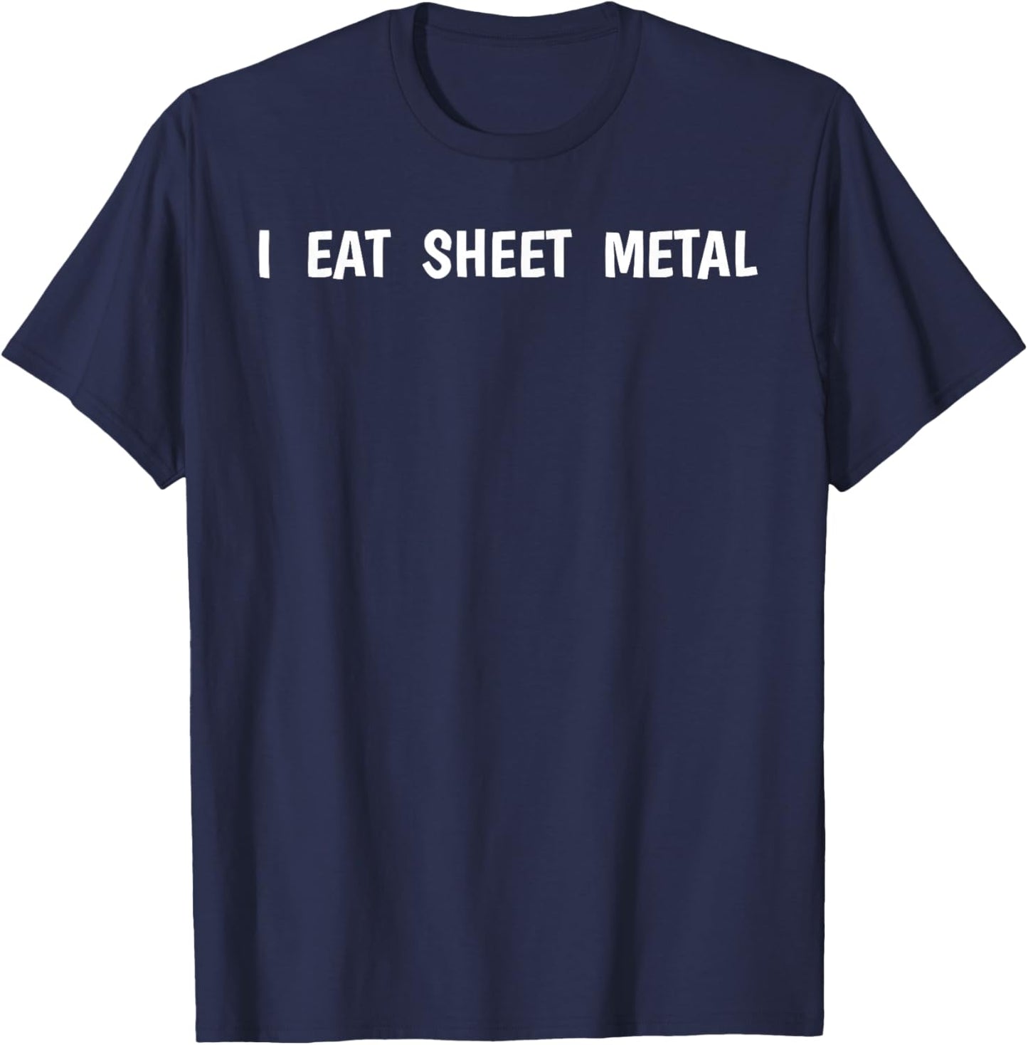 I Eat Sheet Metal Apparel T-Shirt - T-Shirt | Navy