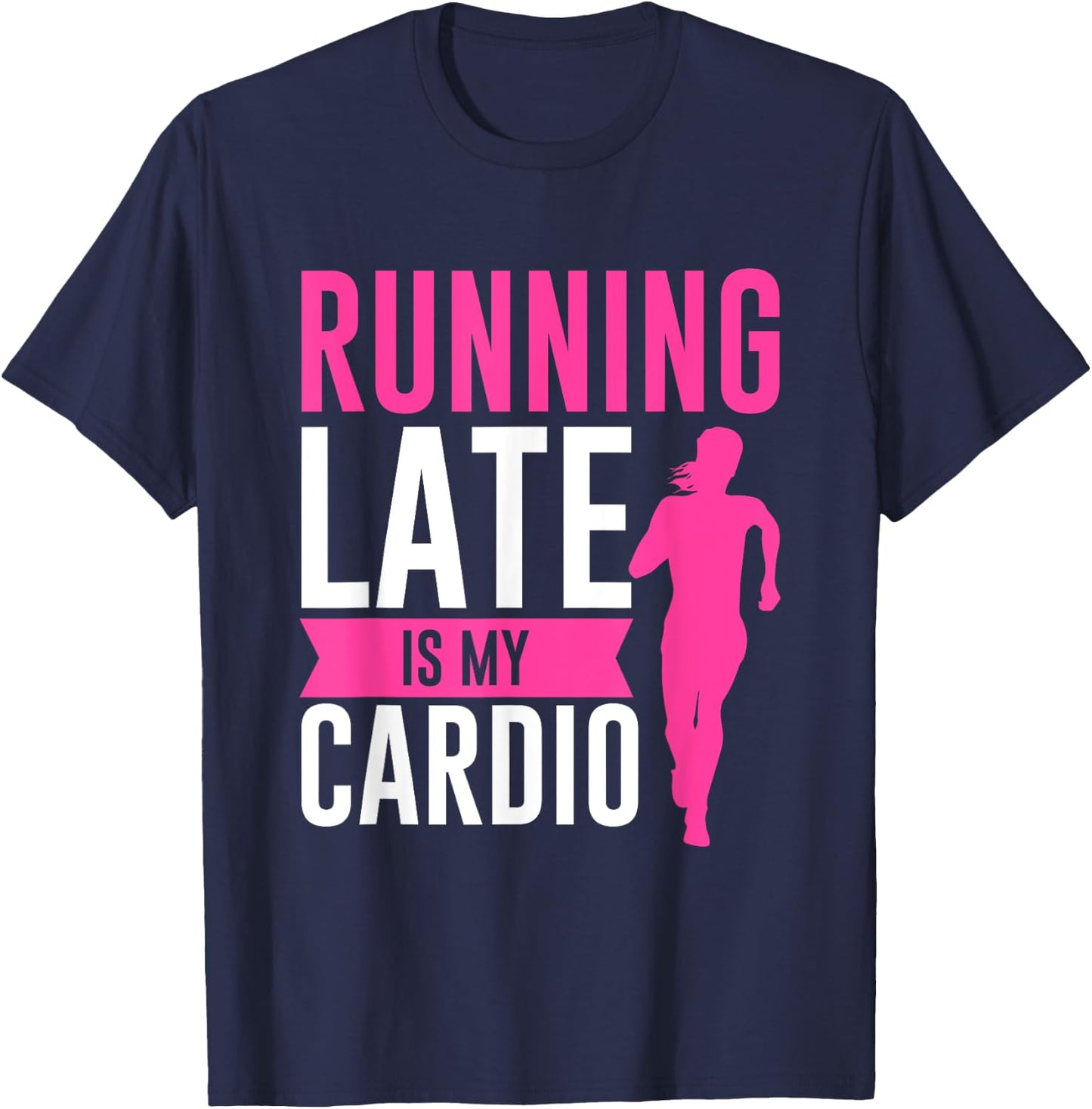 Running Late Is My Cardio Fitness Workout T-Shirt - T-Shirt | Navy