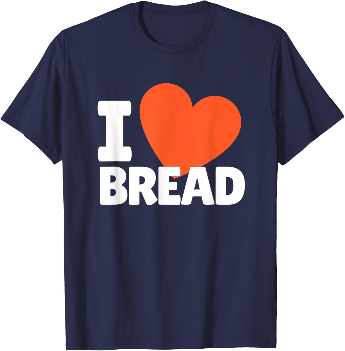 I Love Bread Heart Bread Lovers T-Shirt - T-Shirt | Navy