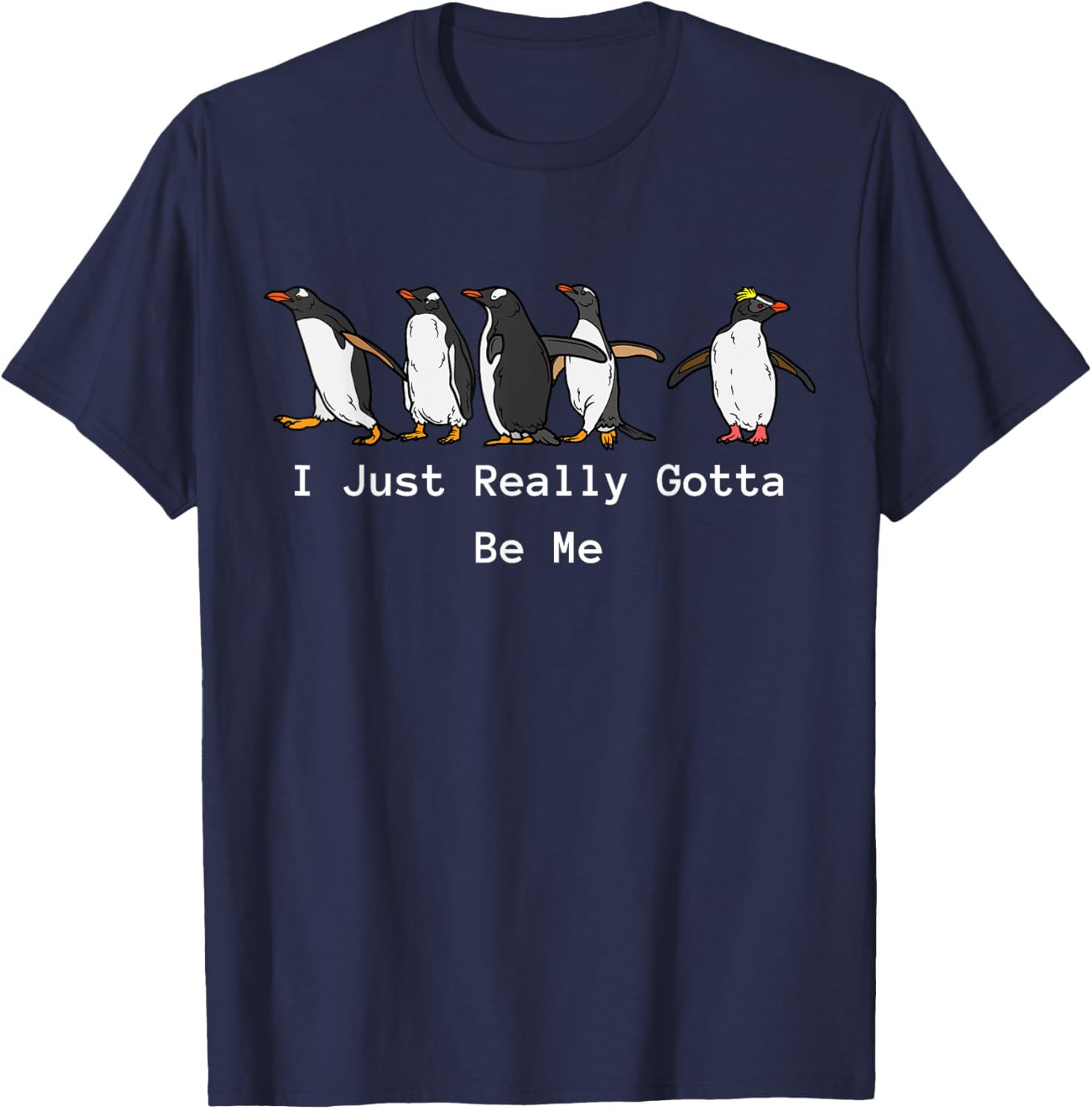 Funny Penguin Lovers I Just Really Gotta Be Me T-Shirt - T-Shirt | Navy