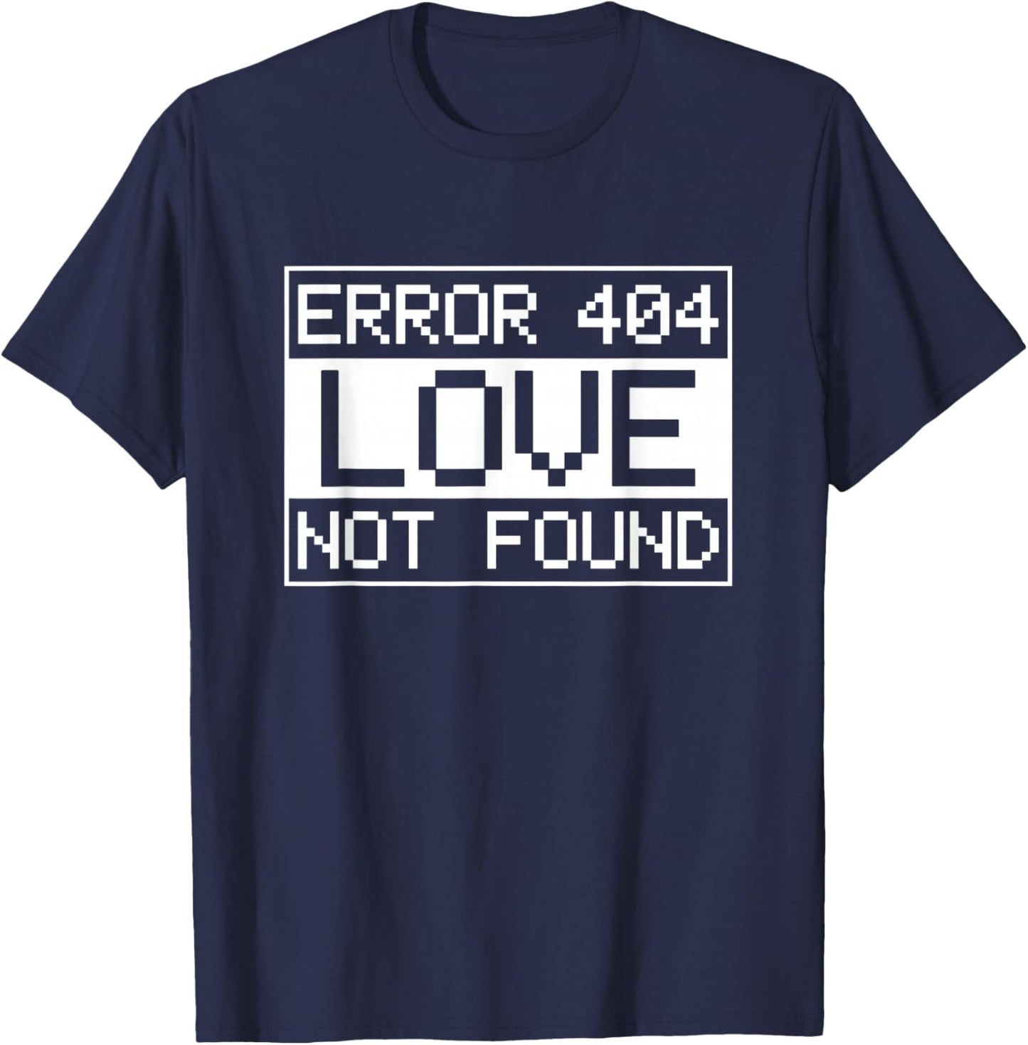 Anti-Valentine's Day IT Sys Admin Error 404 Love not Found T-Shirt - T-Shirt | Navy