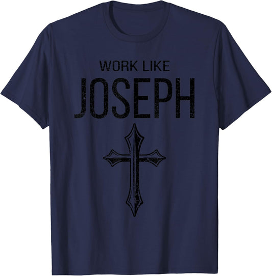 St Joseph and Jesus Work Like Joseph Catholic Patron Saint T-Shirt - T-Shirt | Navy