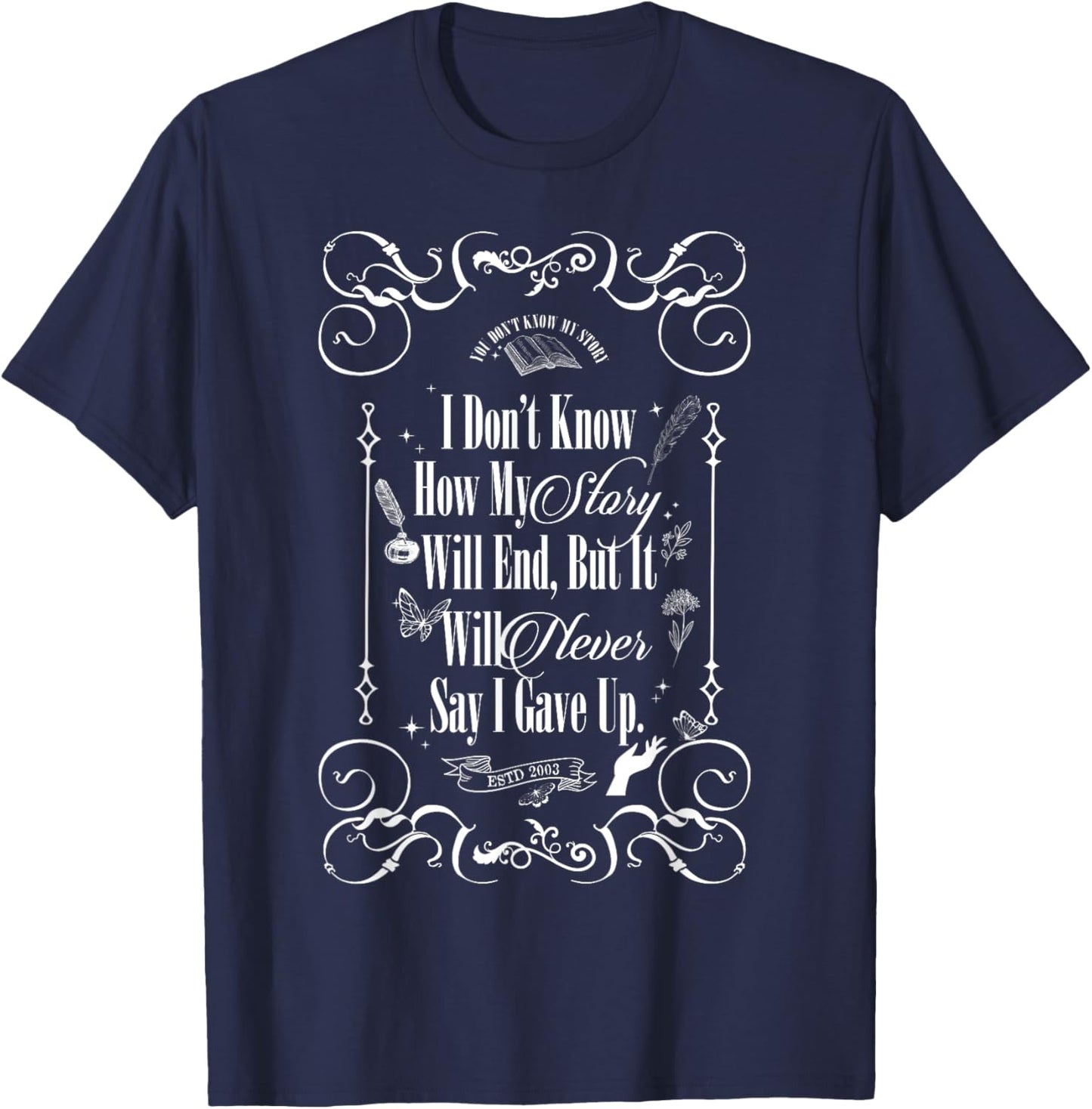 I Don't Know How My Story Will End But It Will Never Say T-Shirt - T-Shirt | Navy