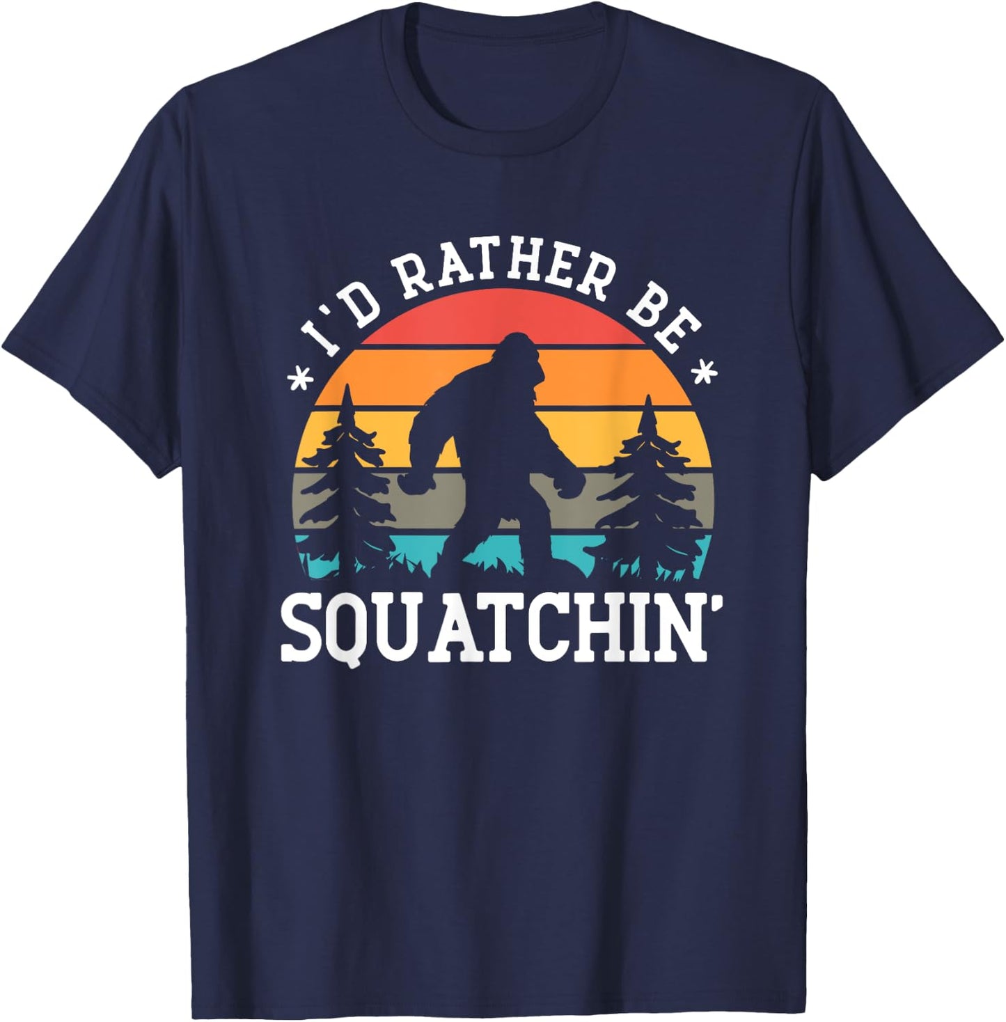 I'd rather be Squatchin' - Bigfoot Funny Sarcastic T-Shirt - T-Shirt | Navy