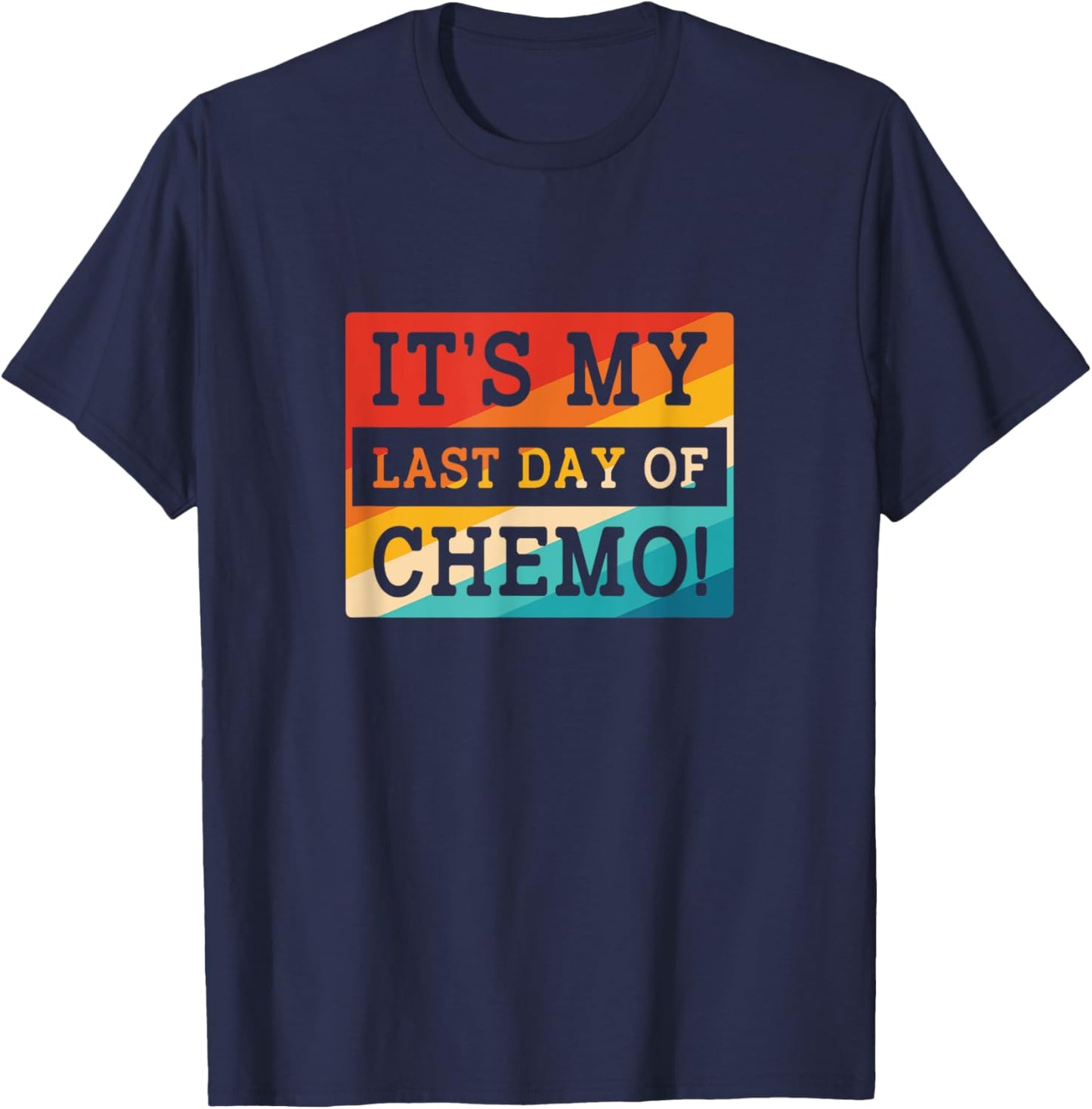 Retro Chemotherapy Its My Last Day Of Chemo T-Shirt - T-Shirt | Navy