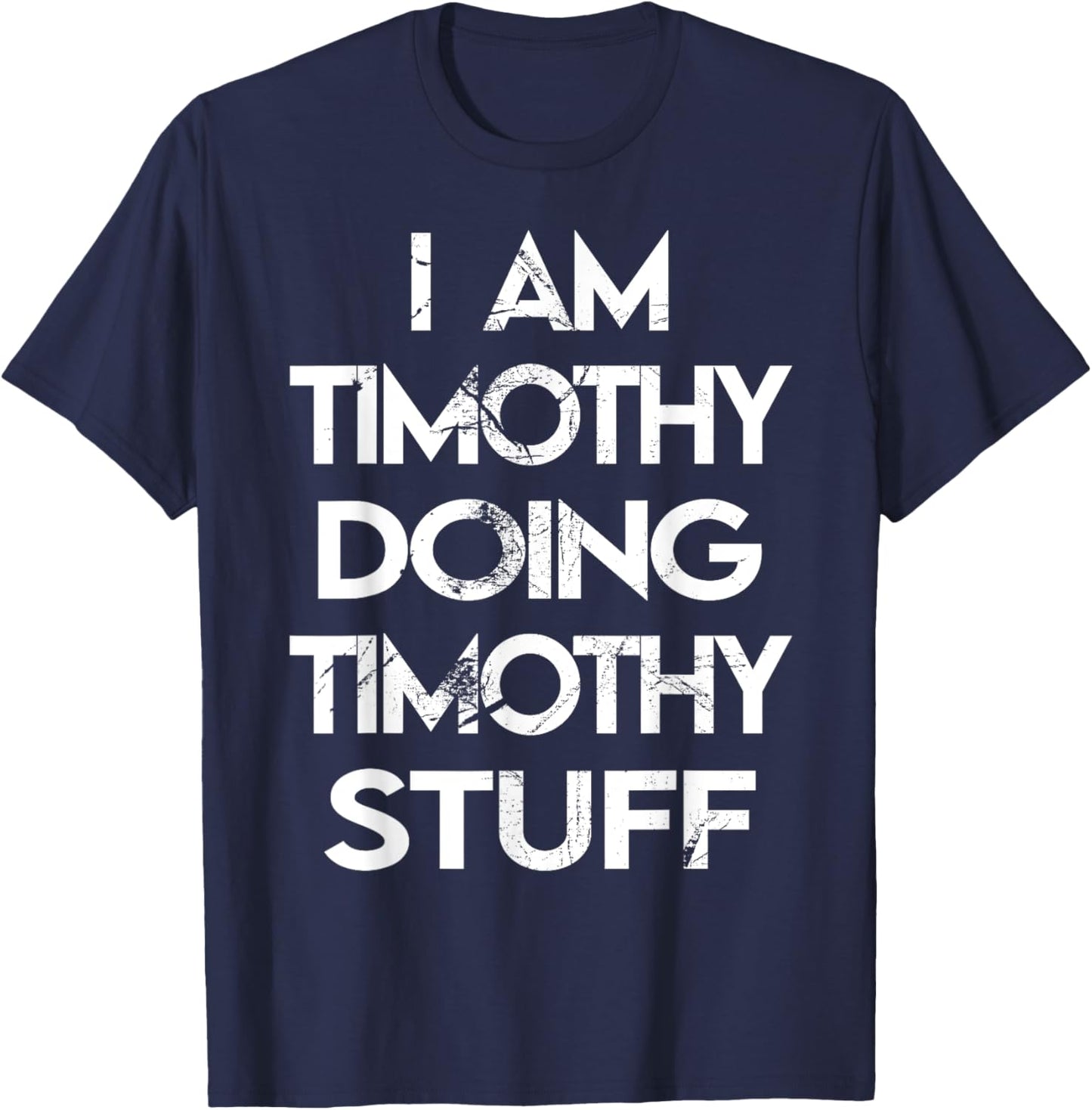 I Am Timothy Doing Timothy Stuff T-Shirt - T-Shirt | Navy