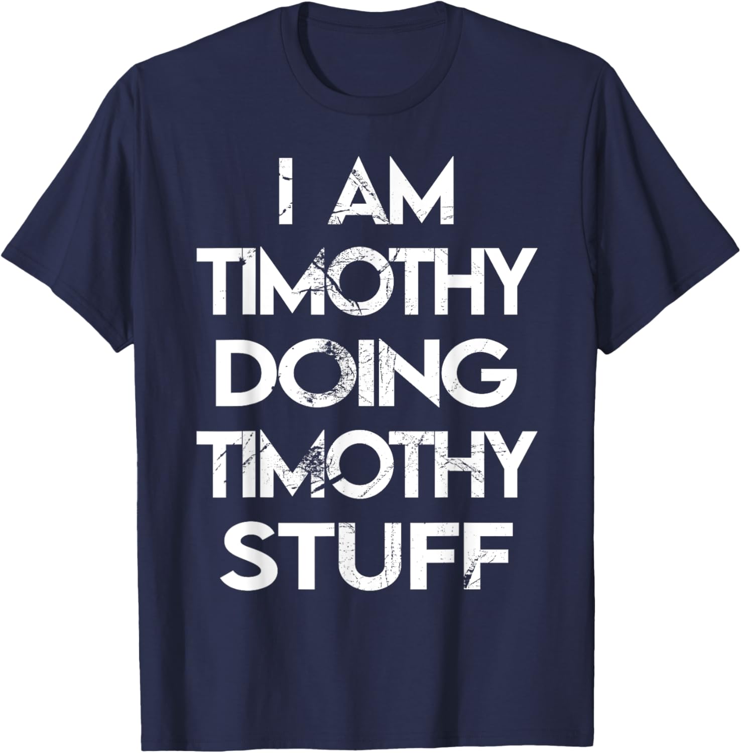 I Am Timothy Doing Timothy Stuff T-Shirt - T-Shirt | Navy