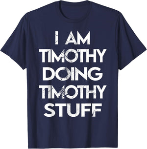 I Am Timothy Doing Timothy Stuff T-Shirt - T-Shirt | Navy