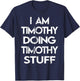 I Am Timothy Doing Timothy Stuff T-Shirt - T-Shirt | Navy