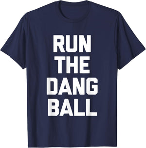 Run The Dang Ball -Funny Football Fan Football Team Football T-Shirt - T-Shirt | Navy